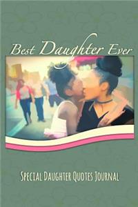 Best Daughter Ever: Special Daughter Quotes Journal - Blank Lined Notebook - Motherly Love