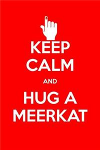 Keep Calm and Hug a Meerkat