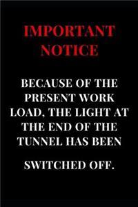 Important Notice Because of the Work Load, the Light at the End of the Tunnel Has Been Switched Off