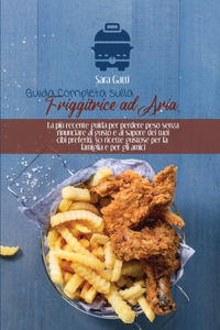 Guida Completa sulla Friggitrice ad Aria