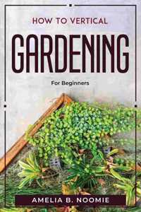 How To Vertical Gardening