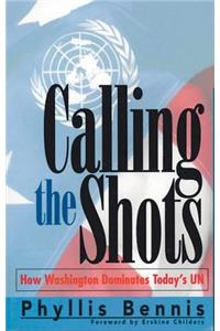 Calling the Shots: How Washington Dominates Today's UN