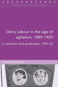 Derry Labour in the Age of Agitation, 1889-1923