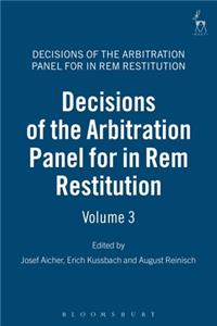 Decisions of the Arbitration Panel for In Rem Restitution, Volume 3