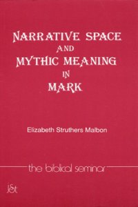 Narrative Space and Mythic Meaning in Mark: 13 (Biblical Seminar S.)