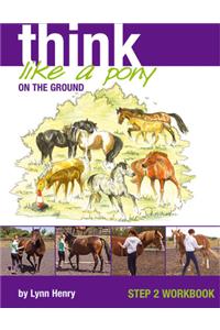 Think Like a Pony on the Ground Step 2 Workbook