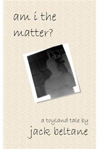Am I the Matter?