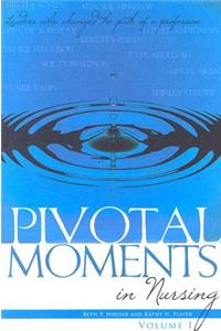 Pivotal Moments in Nursing: Leaders Who Changed the Path of a Profession Vol 1