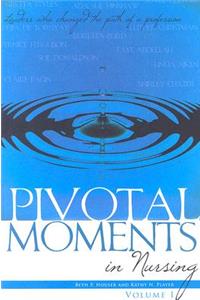Pivotal Moments in Nursing: Leaders Who Changed the Path of a Profession Vol 1