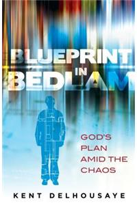 Blueprint in Bedlam