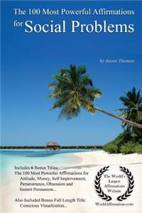 Affirmation the 100 Most Powerful Affirmations for Social Problems - With 6 Positive Daily Affirmation Bonus Books on Attitude, Money, Self Improvement, Perseverance, Obsession & Instant Persuasion