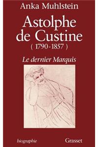 Astolphe de Custine 1790-1857 Le Dernier Marquis