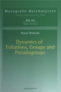 Dynamics of Foliations, Groups and Pseudogroups