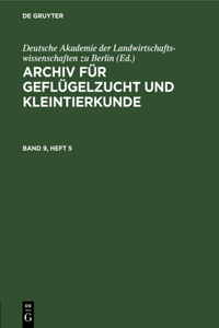 Archiv Für Geflügelzucht Und Kleintierkunde. Band 9, Heft 5