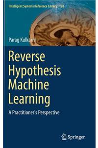 Reverse Hypothesis Machine Learning