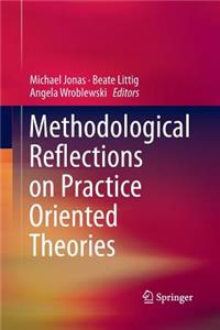 Methodological Reflections on Practice Oriented Theories