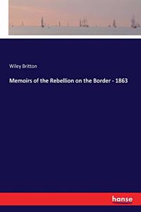 Memoirs of the Rebellion on the Border - 1863
