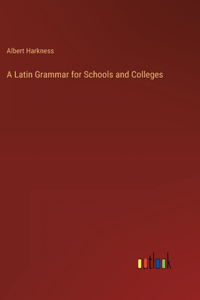 Latin Grammar for Schools and Colleges