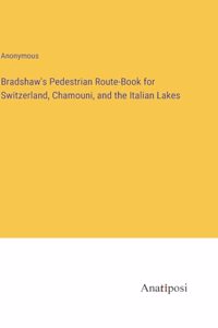 Bradshaw's Pedestrian Route-Book for Switzerland, Chamouni, and the Italian Lakes