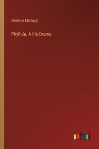 Phyllida. A life Drama