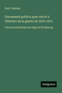 Documents publics pour servir à l'histoire de la guerre de 1870-1871