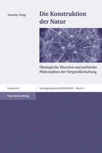 Die Konstruktion Der Natur: Okologische Theorien Und Politische Philosophien Der Vergesellschaftung