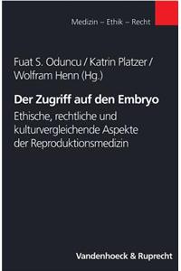 Der Zugriff Auf Den Embryo: Ethische, Rechtliche Und Kulturvergleichende Aspekte Der Reproduktionsmedizin