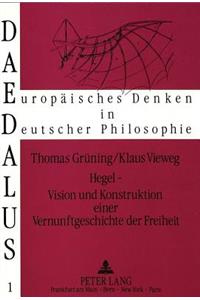 Hegel - Vision Und Konstruktion Einer Vernunftgeschichte Der Freiheit