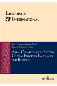 Areal Convergence in Eastern Central European Languages and Beyond