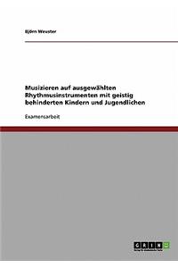 Musizieren Auf Ausgewahlten Rhythmusinstrumenten Mit Geistig Behinderten Kindern Und Jugendlichen