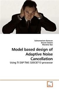 Model based design of Adaptive Noise Cancellation