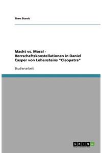 Macht vs. Moral - Herrschaftskonstellationen in Daniel Casper von Lohensteins 