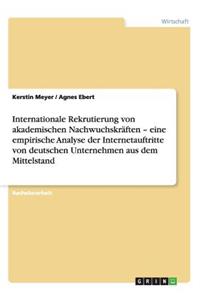 Internationale Rekrutierung von akademischen Nachwuchskräften - eine empirische Analyse der Internetauftritte von deutschen Unternehmen aus dem Mittelstand