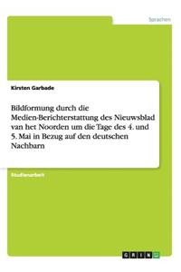 Bildformung durch die Medien-Berichterstattung des Nieuwsblad van het Noorden um die Tage des 4. und 5. Mai in Bezug auf den deutschen Nachbarn