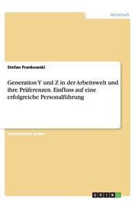 Generation Y und Z in der Arbeitswelt und ihre Präferenzen. Einfluss auf eine erfolgreiche Personalführung