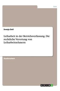 Leiharbeit in der Betriebsverfassung. Die rechtliche Verortung von Leiharbeitnehmern