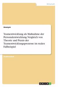 Teamentwicklung als Maßnahme der Personalentwicklung. Vergleich von Theorie und Praxis der Teamentwicklungsprozesse im realen Fallbeispiel