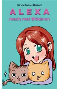 Alexa, Mach Mal Blödsinn