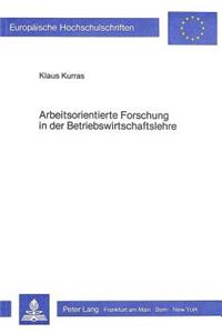 Arbeitsorientierte Forschung in der Betriebswirtschaftslehre