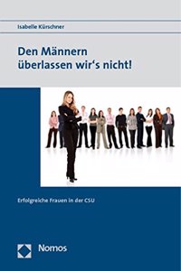 Den Mannern Uberlassen Wir's Nicht!