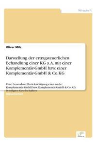 Darstellung der ertragsteuerlichen Behandlung einer KG a. A. mit einer Komplementär-GmbH bzw. einer Komplementär-GmbH & Co.KG