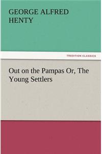 Out on the Pampas Or, The Young Settlers