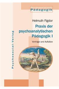 Praxis Der Psychoanalytischen Padagogik I