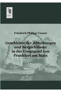 Geschichte Der Ritterburgen Und Bergschlosser in Der Umgegend Von Frankfurt Am Main