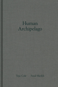 Fazal Sheikh & Teju Cole: Human Archipelago