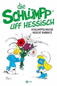 Die Schlumpp uff Hessisch: Schlumppelinsche mescht Rabbatz