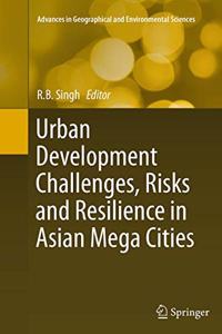 Urban Development Challenges, Risks and Resilience in Asian Mega Cities