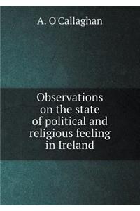 Observations on the State of Political and Religious Feeling in Ireland