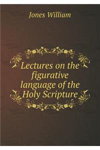 Lectures on the Figurative Language of the Holy Scripture