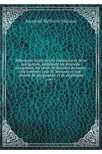 Répertoire Universel Du Commerce Et de la Navigation, Contenant Les Droits de Navigation, Les Tarifs de Douanes de Toutes Les Contrées . Par M. Maiseau Et Une Société de Géographes Et de Négocians Tome 3